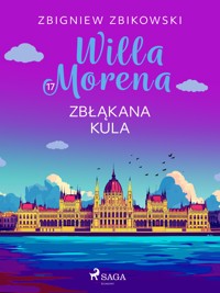 Willa Morena 17: Zbłąkana kula - Zbigniew Zbikowski - E-Book