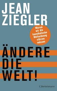 Ändere die Welt! - Jean Ziegler - E-Book