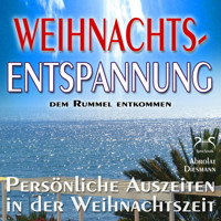 Weihnachts-Entspannung: dem Rummel entkommen, persönliche Auszeiten in der Weihnachtszeit - Phantasiereisen, Entspannungsübungen, Meditationen, Geschichten, Entspannungsmusik, Schöne Gedanken (Ungekürzt) - Torsten Abrolat - Hörbuch