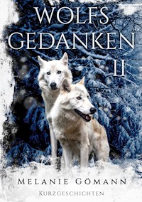 Wolfsgedanken II - Melanie Gömann - E-Book