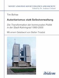 Autoritarismus statt Selbstverwaltung. Die Transformation der kommunalen Politik in der Stadt Kaliningrad 1990-2005 - Tim Bohse - E-Book