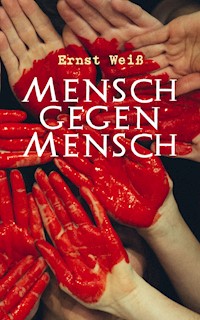 Mensch gegen Mensch - Ernst Weiß - E-Book