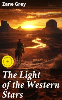 The Light of the Western Stars - Zane Grey - E-Book
