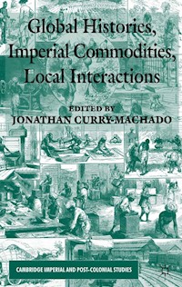 Global Histories, Imperial Commodities, Local Interactions - Jonathan Curry-Machado - E-Book