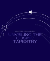 Unveiling the Cosmic Tapestry - Carlo Seneca - E-Book