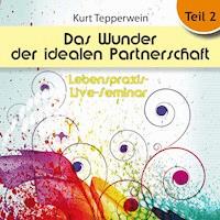 Lebenspraxis-Live-Seminar: Das Wunder der idealen Partnerschaft - Teil 2 -  - Hörbuch