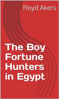 The Boy Fortune Hunters in Egypt - Floyd Akers - E-Book