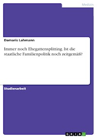 Immer noch Ehegattensplitting. Ist die staatliche Familienpolitik noch zeitgemäß? - Damaris Lahmann - E-Book