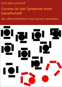 Corona ist das Symptom einer Gesellschaft - erich julius grashoff - E-Book