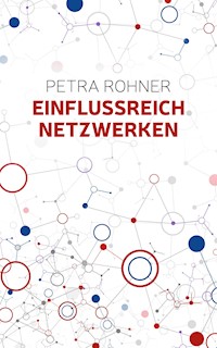 Einflussreich netzwerken - Petra Rohner - E-Book