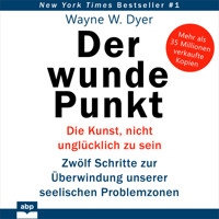 Der wunde Punkt - Die Kunst, nicht unglücklich zu sein. Zwölf Schritte zur Überwindung unserer seelischen Problemzonen (Ungekürzt) - Dr. Wayne W. Dyer - Hörbuch