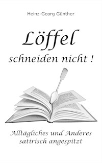 Löffel schneiden nicht - Heinz-Georg Günther - E-Book