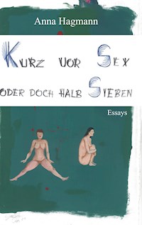 Kurz vor Sex oder doch halb Sieben - Anna Hagmann - E-Book