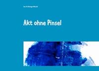 Akt ohne Pinsel - Inez Gitzinger-Albrecht - E-Book