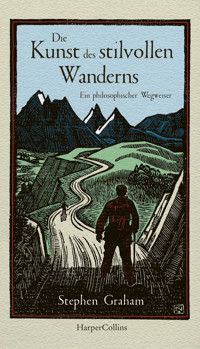 Die Kunst des stilvollen Wanderns – Ein philosophischer Wegweiser - Stephen Graham - E-Book