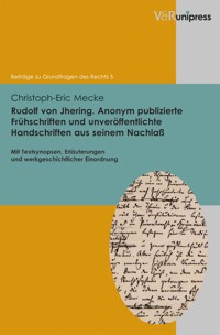 Rudolf von Jhering. Anonym publizierte Frühschriften und unveröffentlichte Handschriften aus seinem Nachlaß - Christoph-Eric Mecke - E-Book