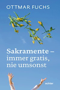 Sakramente - immer gratis, nie umsonst - Ottmar Fuchs - E-Book