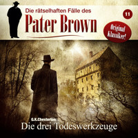 Die rätselhaften Fälle des Pater Brown, Folge 11: Die drei Todeswerkzeuge - C. K. Chesterton - Hörbuch