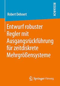Entwurf robuster Regler mit Ausgangsrückführung für zeitdiskrete Mehrgrößensysteme - Robert Dehnert - E-Book