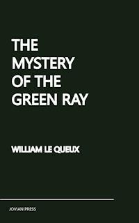 The Mystery of the Green Ray - William Le Queux - E-Book