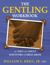 The Gentling Workbook for Teen and Adult Survivors of Child Abuse - William E. Krill - E-Book