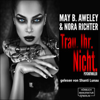 Trau.Ihr.Nicht. (ungekürzt) - May B. Aweley - Hörbuch