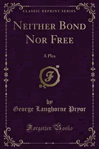 Neither Bond Nor Free - George Langhorne Pryor - E-Book