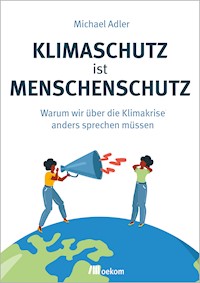 Klimaschutz ist Menschenschutz - Michael Adler - E-Book