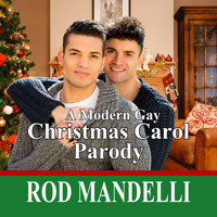 A Modern Gay Christmas Carol Parody (Unabridged) - Rod Mandelli - Hörbuch