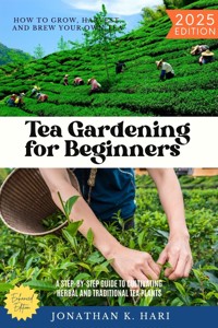 Tea Gardening for Beginners: - Jonathan K. Hari - E-Book
