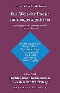 Die Welt der Poesie für neugierige Leser. Achter Band: Dichter und Dichterinnen in Zeiten der Weltkriege - Anne-Gabriele Michaelis - E-Book