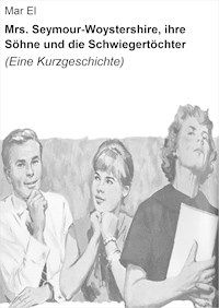 Mrs. Seymour-Woystershire, ihre Söhne und die Schwiegertöchter - Mar El - E-Book