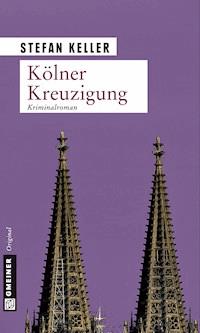 Kölner Kreuzigung - Stefan Keller - E-Book