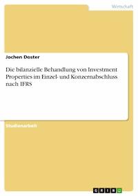 Die bilanzielle Behandlung von Investment Properties im Einzel- und Konzernabschluss nach IFRS - Jochen Doster - E-Book