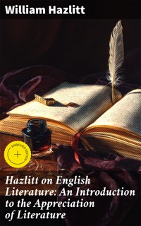Hazlitt on English Literature: An Introduction to the Appreciation of Literature - William Hazlitt - E-Book