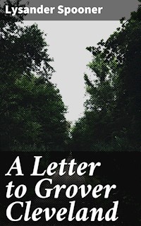 A Letter to Grover Cleveland - Lysander Spooner - E-Book