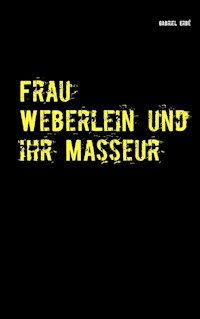 Frau Weberlein und ihr Masseur - Gabriel Erbé - E-Book