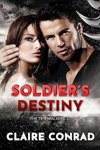 Soldier’s Destiny: Timewalkers: 2 (A Paranormal Time Travel Romance) - Claire Conrad - E-Book