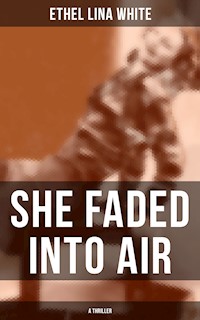 SHE FADED INTO AIR (A Thriller) - Ethel Lina White - E-Book