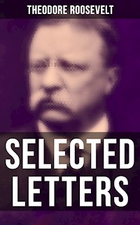 Selected Letters of Theodore Roosevelt - Theodore Roosevelt - E-Book