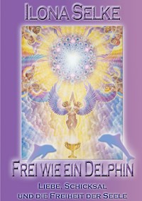 Frei wie ein Delphin - Ilona Selke - E-Book