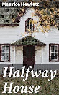 Halfway House - Maurice Hewlett - E-Book