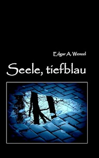Seele, tiefblau - Edgar A. Wenzel - E-Book