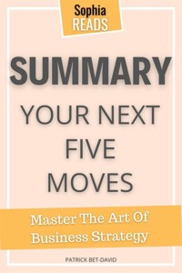 Summary Of   Patrick Bet-David’s Your Next Five Moves - Sophia Reads - E-Book