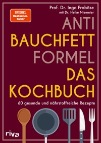 Anti-Bauchfett-Formel – Das Kochbuch - Ingo Froböse - E-Book