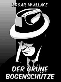 Der grüne Bogenschütze - Edgar Wallace - E-Book