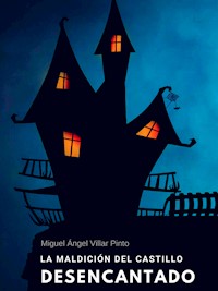 La maldición del castillo desencantado - Miguel Ángel Villar Pinto - E-Book