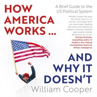 How America Works...and Why It Doesn't - A Brief Guide to the US Political System (Unabridged) - William Cooper - Hörbuch