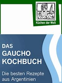 Das Gaucho Kochbuch - Argentinische Rezepte - Konrad Renzinger - E-Book
