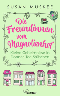 Die Freundinnen vom Magnolienhof - Kleine Geheimnisse in Donnas Teestübchen - Susan Muskee - E-Book